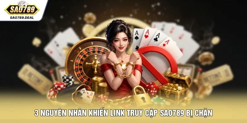 Hướng Dẫn Truy Cập SAO789 Khi Bị Chặn Nhanh Gọn An Toàn 1 3 nguyên nhân khiến link truy cập SAO789 bị chặn