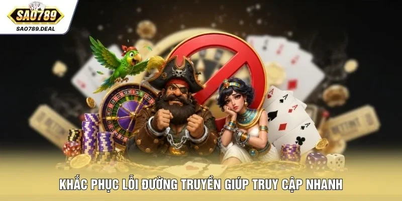 Hướng Dẫn Truy Cập SAO789 Khi Bị Chặn Nhanh Gọn An Toàn 3 Khắc phục lỗi đường truyền giúp truy cập nhanh